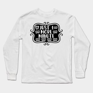 Just 1 More Minute - Bookish Reading and Writing Typography Long Sleeve T-Shirt